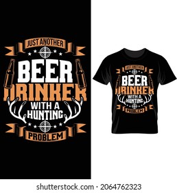 Just another beer drinker with a hunting problem-beer, deer horn,
Hunting t shirt design vector