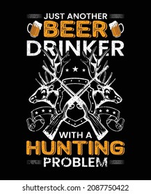 Just Another Beer drinker With A Hunting Problem T-Shirt Design