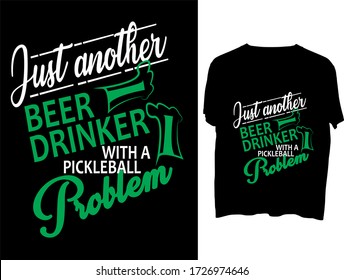 Just another beer drinker with a pickleball problem  t shirt typography template design.