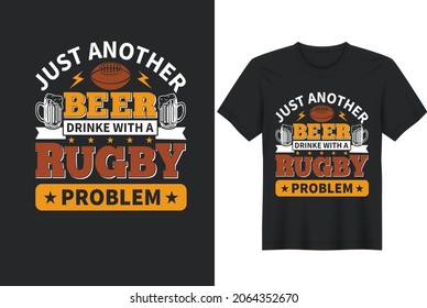 Just Another Beer Drinker With A Rugby Problem. Rugby  American Football, T-shirt, Posters, Greeting Cards, Textiles and Sticker Vector Illustration