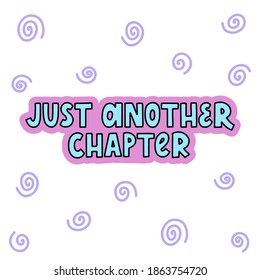 Just another chapter - vector lettering quote with curves for book lovers and bookworms. Pink and blue lettering. Vector template for card, postcard, banner, poster, sticker and social media