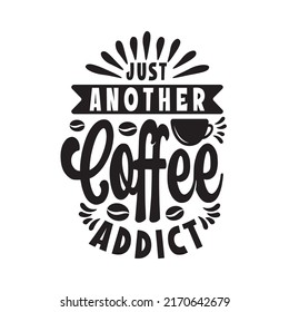 Just another coffee addict black and white hand lettering vector typography Inspirational quote for script design