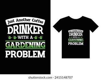 Just another coffee drinker with a gardening problem print ready t-shirt design