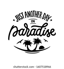 Just another day in paradise hand drawn lettering poster. Inspirational quote for t-shirt design prints posters cards decoration. Vector illustration.