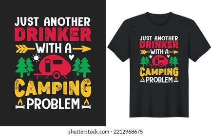 Just Another Drinker With A Camping Problem. Camping Quotes T-Shirt Design, Posters, Greeting Cards, Textiles, and Sticker Vector Illustration