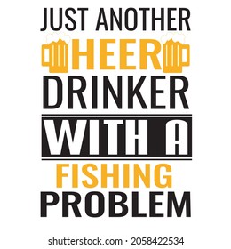 just another drinker with a fishing problem t-shirt design, vector file