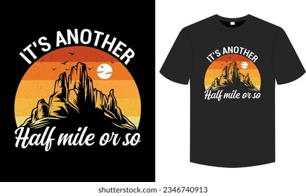 Just another half mile or so T shirt , Hiking retro vintage artwork, typography and graphic element illustration tee