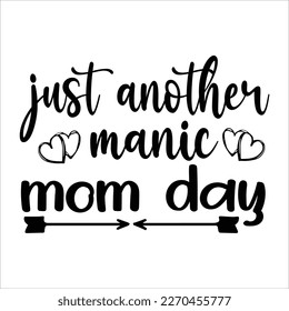  Just another manic mom day, Mom SVG Design, Mom Quote, Cut file design, Funny Mom SVG, Mother’s Day, Vector