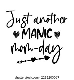 Just another manic mom day, Mother's day shirt print template,  typography design for mom mommy mama daughter grandma girl women aunt mom life child best mom adorable shirt