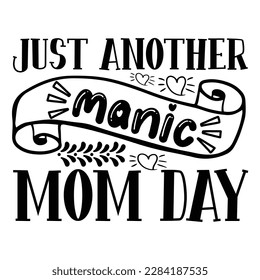 Just Another Manic Mom Day, Mother's Day typography t-shirt design. Hand lettering illustration for your design. celebration in calligraphy text