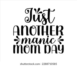 Just another Manic Mom day Svg Design,Mom svg design,Mother's day typographic t shirt design, Mom Life Svg,funny mom svg design,Quotes about Mother,Mom Life Svg