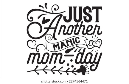 Just Another Manic Mom-Day - Mother’s Day T Shirt Design, Vintage style, used for poster svg cut file, svg file, poster, banner, flyer and mug.  