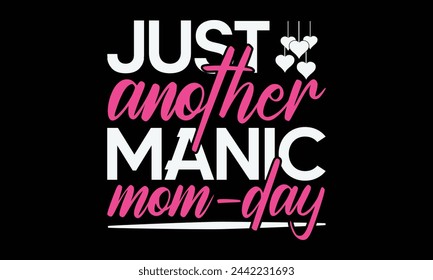 Just another manic mom-day - Mom t-shirt design, isolated on white background, this illustration can be used as a print on t-shirts and bags, cover book, template, stationary or as a poster. svg