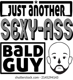 Just Another Sexy Bald Guy | Funny Dad Husband Grandpa Joke Men Humor T-Shirt.