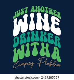 JUST ANOTHER WINE DRINKER WITH A CAMPING PROBLEM  
CAMPING T-SHIRT DESIGN,