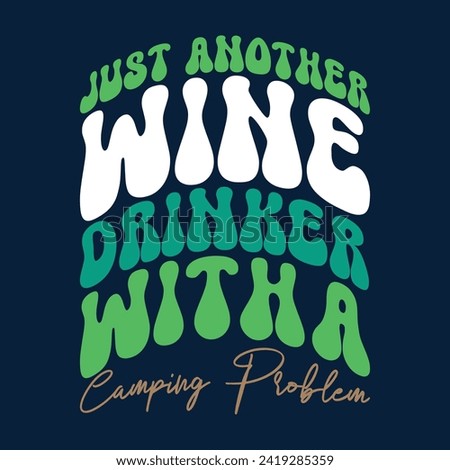 JUST ANOTHER WINE DRINKER WITH A CAMPING PROBLEM  
CAMPING T-SHIRT DESIGN,