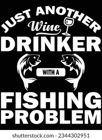 Just another wine drinker with a fishing problem EPS file for cutting machine. You can edit and print this vector art with EPS editor.