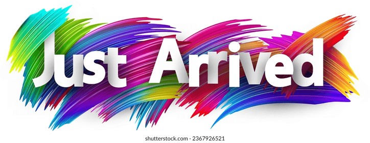 Just arrived paper word sign with colorful spectrum paint brush strokes over white. Vector illustration.
