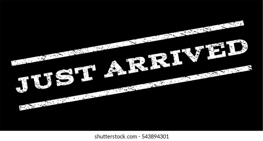 Just Arrived watermark stamp. Text caption between parallel lines with grunge design style. Rubber seal stamp with unclean texture. Vector white color ink imprint on a black background.