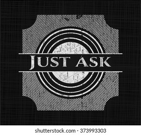 Just Ask chalkboard emblem written on a blackboard