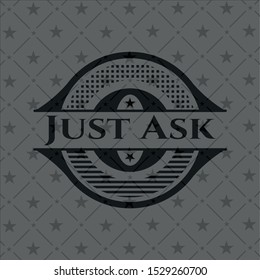 Just Ask dark emblem. Vector Illustration. Detailed.