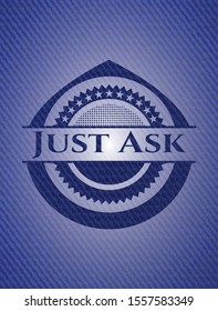 Just Ask emblem with jean high quality background. Vector Illustration. Detailed.