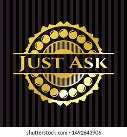 Just Ask gold emblem. Vector Illustration. Detailed.