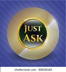 Just Ask gold shiny badge