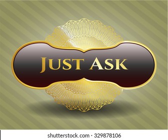 Just Ask golden emblem