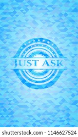 Just Ask realistic light blue emblem. Mosaic background