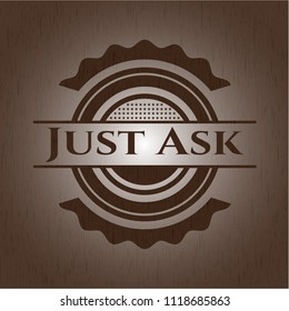 Just Ask retro style wooden emblem