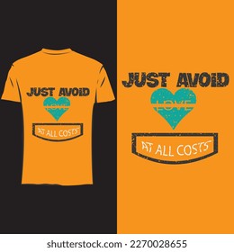 Just Avoid Love At All costs , T-Shirt Design, Good for T shirt print, poster, card, gift design, modern typography inspirational lettering quotes t shirt design suitable for print design