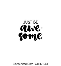 Just be awesome. Funny phrase for posters and t-shirts. Hand painted lettering and custom typography on white background