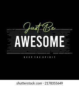 Just be awesome motivational inspirational quote typography t shirt design graphic vector