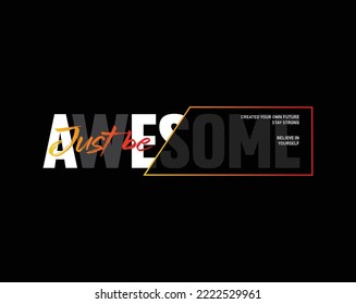 Just be awesome motivational inspirational quote typography t shirt design graphic vector