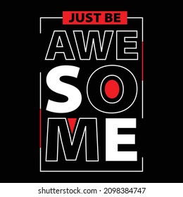 just be awesome. typography for t shirt design, tee print, applique, fashion slogan, badge, label clothing, jeans, or other printing products. Vector illustration