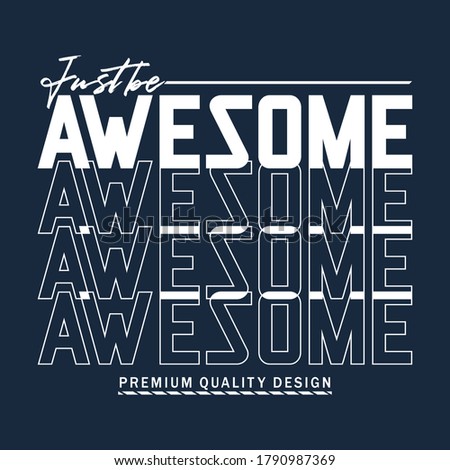 just be awesome,slogan tee graphic typography for print t shirt,design,vector illustration