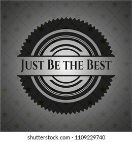 Just Be the Best black emblem. Vintage.