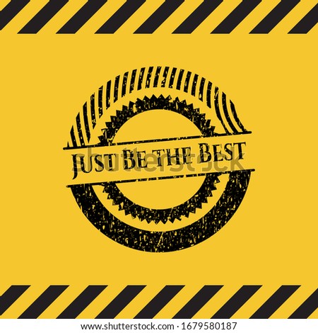 Just Be the Best black grunge emblem, yellow warning sign. Vector Illustration. Detailed.