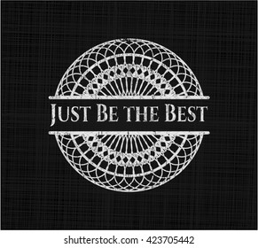 Just Be the Best chalk emblem written on a blackboard