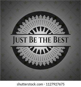 Just Be the Best dark badge