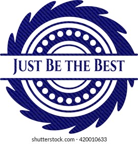 Just Be the Best with jean texture
