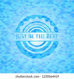 Just Be the Best light blue emblem. Mosaic background