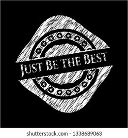 Just Be the Best on chalkboard