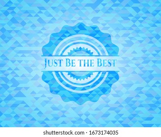 Just Be the Best sky blue emblem with triangle mosaic background