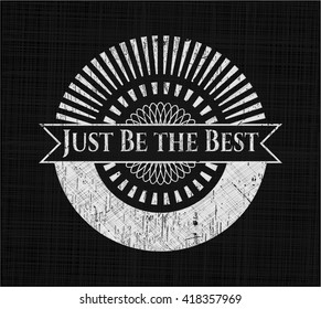 Just Be the Best written with chalkboard texture