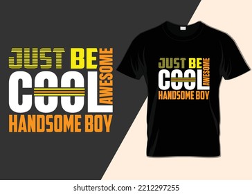 Just be cool awesome handsome boy T-shirt design
