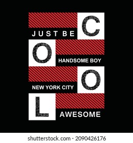 Just be cool, awesome, new york city, typography graphic design, for t-shirt prints, vector illustration.cdr