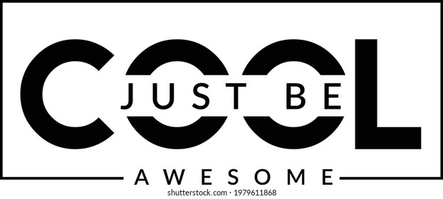 Just be cool awesome, Positive Vibes for print or use as poster, card, flyer or T Shirt