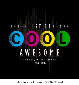 just be cool awesome slogan graphic design t shirt typography vector. illustration for modern print,art,style,vintage by order